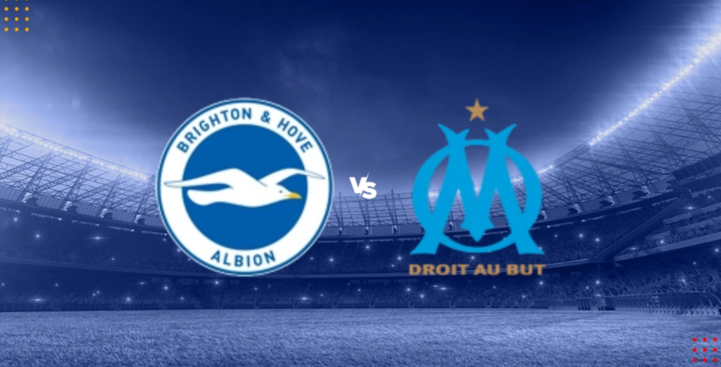 Nhận định bóng đá Brighton vs Marseille