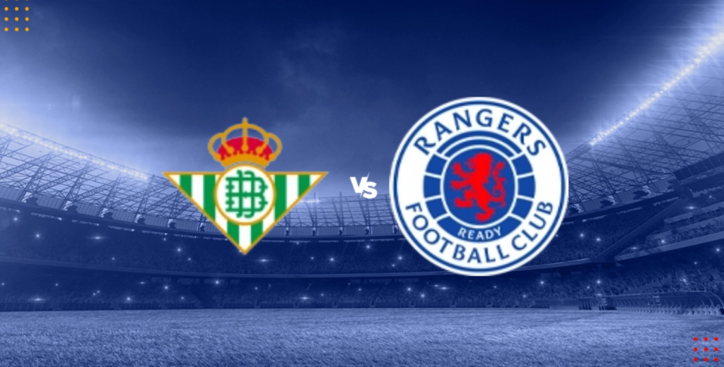 Nhận định bóng đá Betis vs Rangers