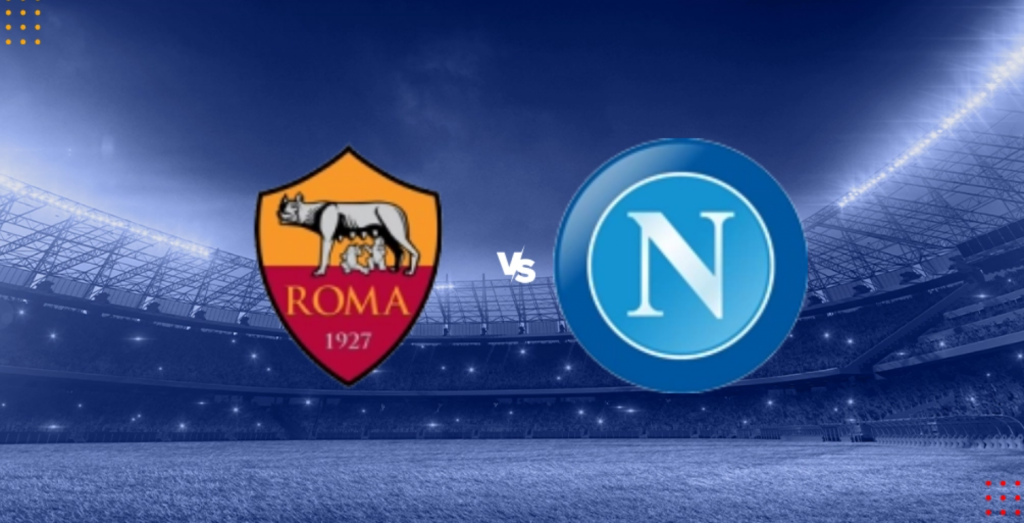 Dự đoán tỷ số bóng đá Roma vs Napoli