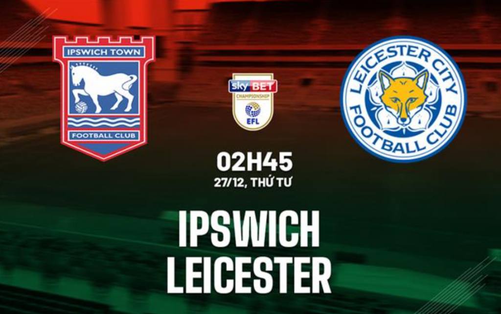 Nhận định bóng đá Ipswich vs Leicester City