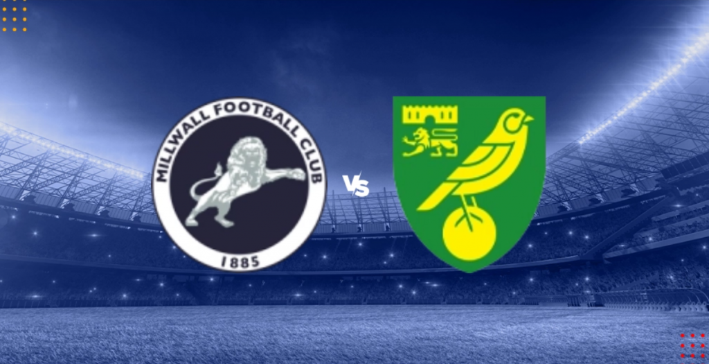 Nhận định bóng đá Millwall vs Norwich City