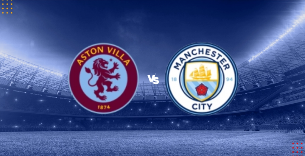 Dự đoán bóng đá Aston Villa vs Man City