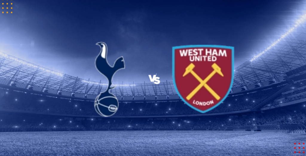 Dự đoán tỷ số bóng đá Tottenham vs West Ham