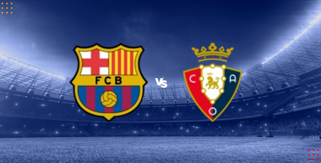 Nhận định bóng đá Barcelona vs Osasuna