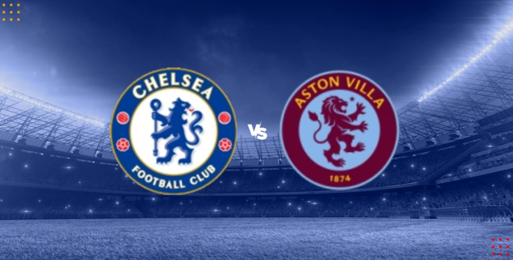 Nhận định bóng đá Chelsea vs Aston Villa