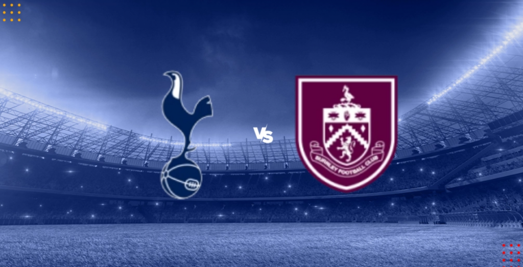 Nhận định bóng đá Tottenham vs Burnley