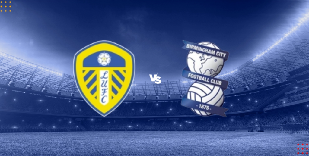 Nhận định bóng đá Leeds vs Birmingham