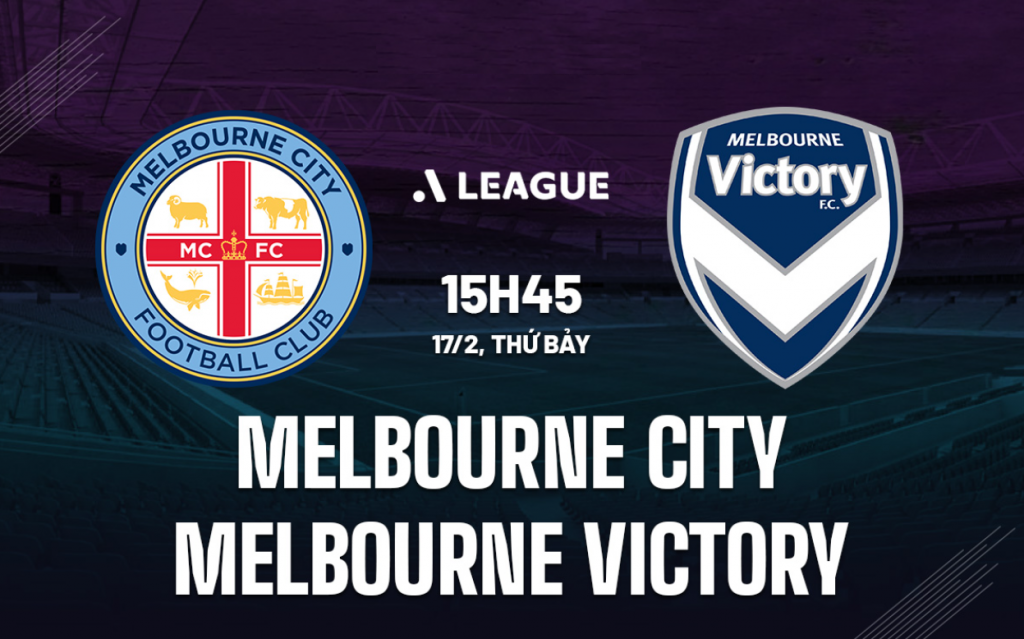 Nhận định bóng đá Melbourne City vs Melbourne Victory