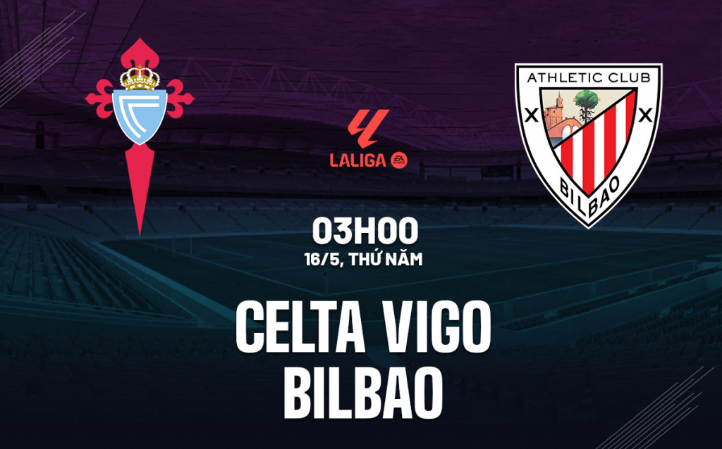 Dự đoán tỷ số bóng đá Celta Vigo vs Bilbao 3h00 ngày 16/5/2024 vòng 36 La Liga
