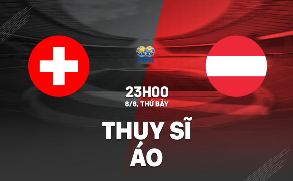 Nhận định bóng đá Thụy Sĩ vs Áo