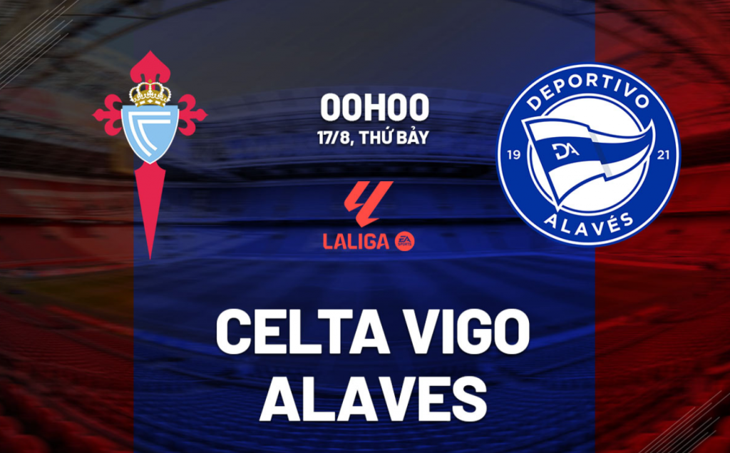 Nhận định dự đoán bóng đá hôm nay Celta Vigo vs Alaves