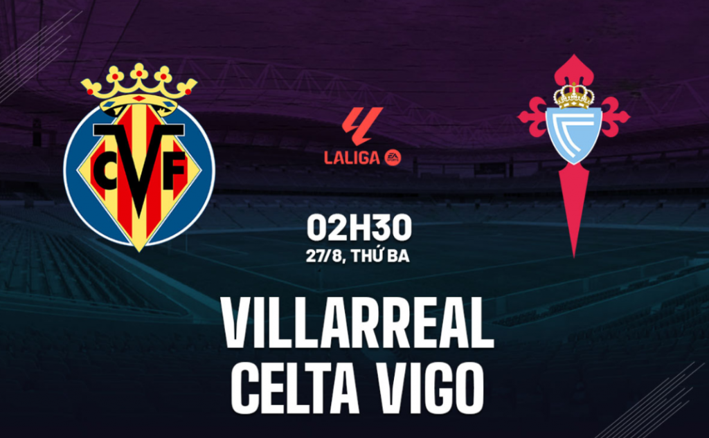 dự đoán hôm nay Villarreal vs Celta Vigo vòng 3 La Liga